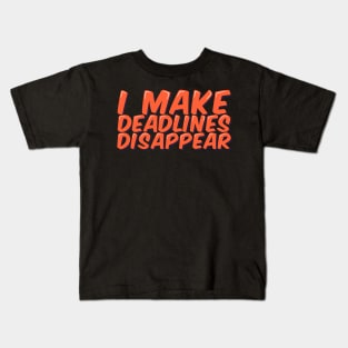 Funny Employee Saying I Make Deadlines Disappear Kids T-Shirt